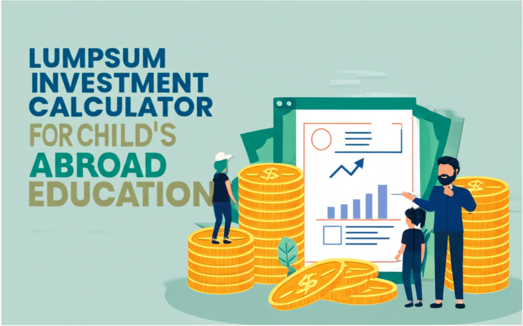 Lumpsum Investment Calculator for Child's Abroad Education