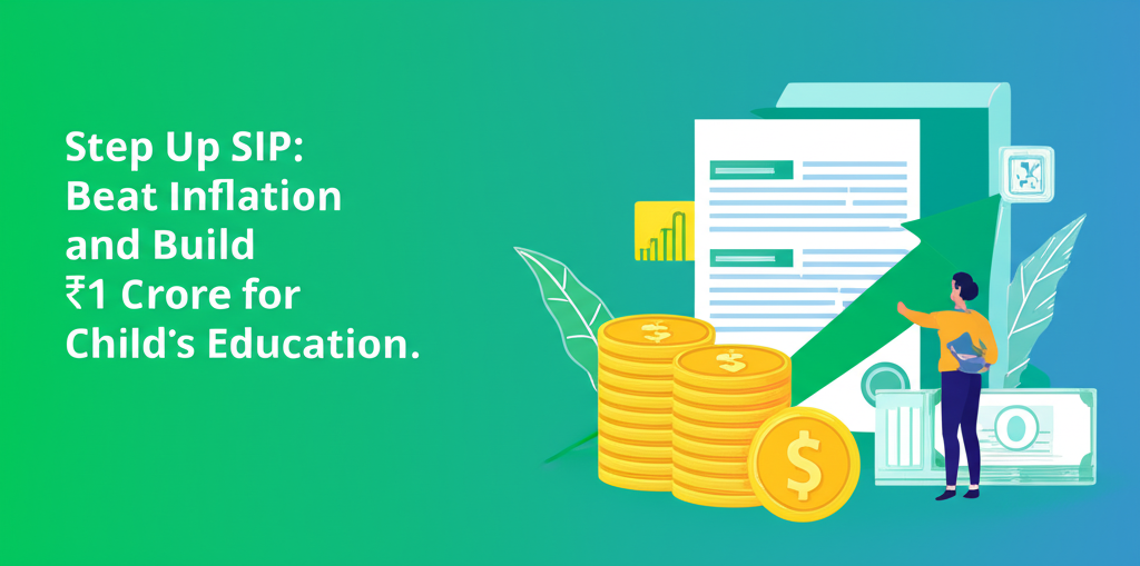 Step Up SIP: Beat Inflation and Build ₹1 Crore for Child's Education.