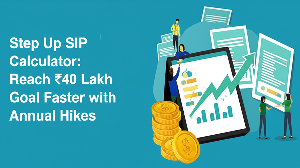 Step Up SIP Calculator: Reach ₹40 Lakh Goal Faster with Annual Hikes
